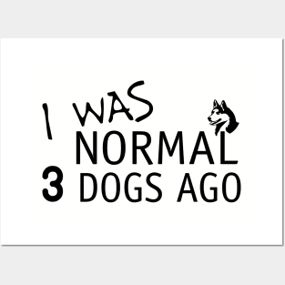 I Was Normal 3 Dogs Ago Funny Dog Lovers Posters and Art